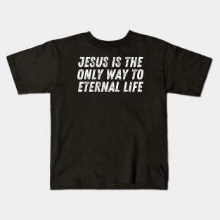 Christian Quote Jesus Is The Only Way To Eternal Life Kids T-Shirt